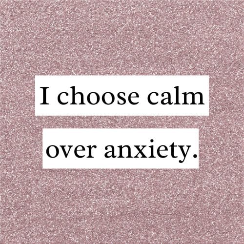 a gratitude affirmation for self-love saying I choose calm over anxiety 