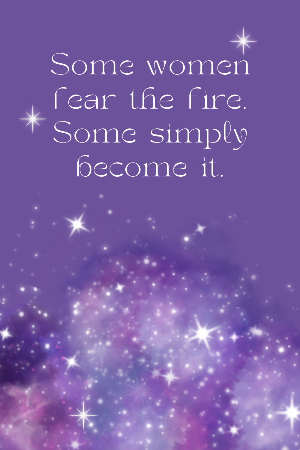 a love failure quote saying Some women fear the fire. Some simply become it