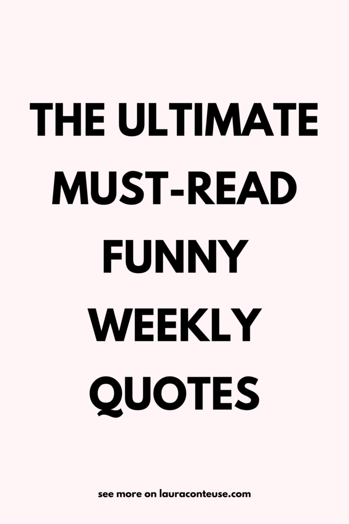 a pin that says in a large font funny weekly quotes